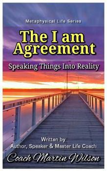 Paperback The I am Agreement: Speaking Things into Reality Book