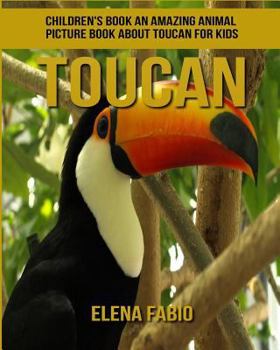 Children's Book: an Amazing Animal Picture Book about Toucan for Kids