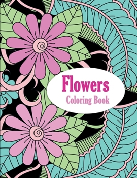 Flowers Coloring Book: Coloring Book with Flower Designs