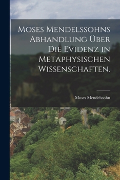 Paperback Moses Mendelssohns Abhandlung über die Evidenz in metaphysischen Wissenschaften. [German] Book