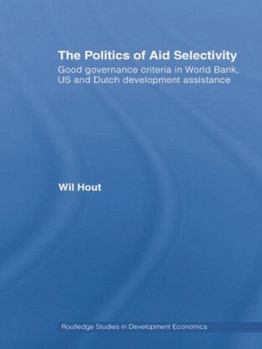 Paperback The Politics of Aid Selectivity: Good Governance Criteria in World Bank, U.S. and Dutch Development Assistance Book