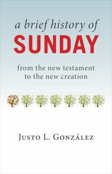 Paperback A Brief History of Sunday: From the New Testament to the New Creation Book