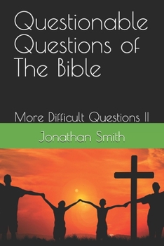 Questionable Questions of The Bible: More Difficult Questions II