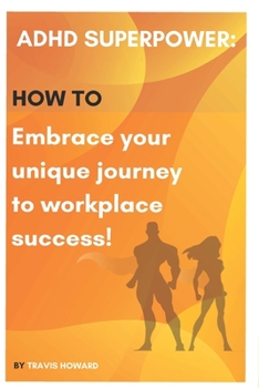 Paperback ADHD Superpower: How to Embrace Your Unique Journey to Workplace Success Book