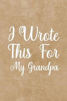 Paperback I Wrote This For My Grandpa: fill in the blank book for grandpa, what i love about grandpa book, father's gifts for grandpa, grandpa journal, perso Book