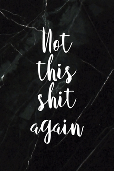 Not This Shit Again: All Purpose 6x9 Blank Lined Notebook Journal Way Better Than A Card Trendy Unique Gift Black Stone Eye Roll