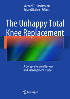 Hardcover The Unhappy Total Knee Replacement: A Comprehensive Review and Management Guide Book