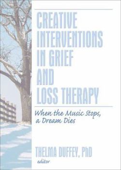 Paperback Creative Interventions in Grief and Loss Therapy: When the Music Stops, a Dream Dies Book