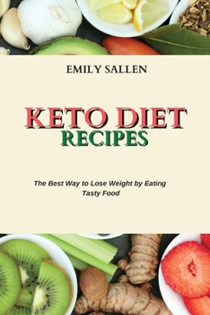 Keto Diet Recipes: The Best Way to Lose Weight by Eating Tasty Food