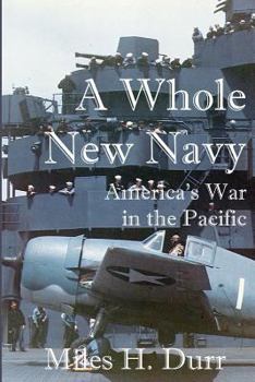 Paperback A Whole New Navy: America's War in the Pacific Book