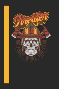 Firefiter Dept We Figth What You Fear: 120 Seiten Liniert Papier.  Schreibheft Ideal Für Schule Und Beruf. (German Edition)