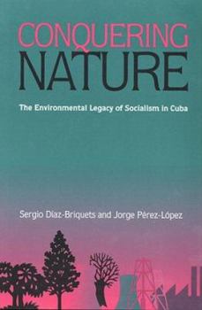 Paperback Conquering Nature: The Enviromental Legacy of Socialism in Cuba Book