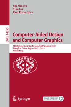 Paperback Computer-Aided Design and Computer Graphics: 18th International Conference, Cad/Graphics 2023, Shanghai, China, August 19-21, 2023, Proceedings Book