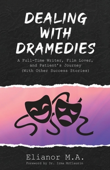 Paperback Dealing with Dramedies: A Full-Time Writer, Film Lover and Patient's Journey (With Other Success Stories) Book