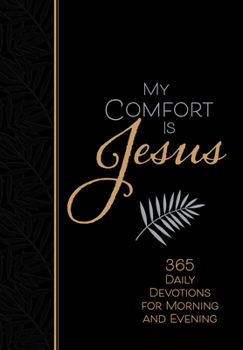 Imitation Leather My Comfort Is Jesus: 365 Daily Devotions for Morning and Evening Book