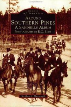 Around Southern Pines: A Sandhills Album, Photographs by E.C. Eddy - Book  of the Images of America: North Carolina