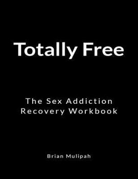 Paperback Totally Free: The Sex Addiction Recovery Workbook Book