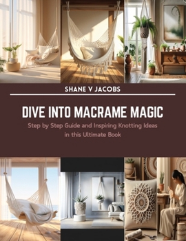 Paperback Dive into Macrame Magic: Step by Step Guide and Inspiring Knotting Ideas in this Ultimate Book