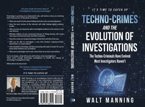 Paperback Techno-Crimes and the Evolution of Investigations: The Techno-Criminals Have Evolved. Most Investigators Haven't. It's Time to Catch Up! Book