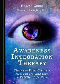 Paperback Awareness Integration Therapy: Clear the Past, Create a New Future, and Live a Fulfilled Life Now Book