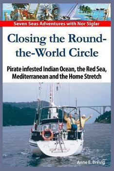 Paperback Closing the Round-the-World Circle: Pirate infested Indian Ocean, the Red Sea, the Mediterranean and the Home Stretch. Book