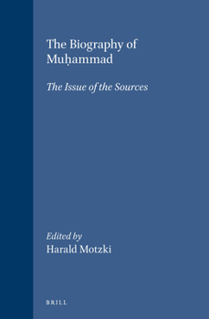 The Biography of Mu?ammad: The Issue of the Sources - Book  of the Brill's Islamic History and Civilization