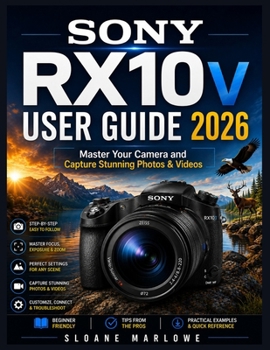 Paperback Sony Rx10 V User Guide 2026: Master Your Camera and Capture Stunning Photos & Videos Book