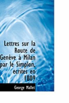Paperback Lettres Sur La Route de Genauve an Milan Par Le Simplon, Accrites En 1809 Book