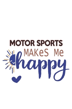 Motor sports Makes Me Happy  Motor sports Lovers Motor sports OBSESSION Notebook A beautiful: Lined Notebook / Journal Gift, , 120 Pages, 6 x 9 inches ... , Motor sports Lover, Personalized Journal,