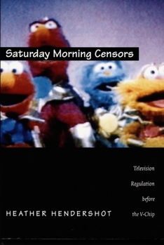 Saturday Morning Censors: Television Regulation before the V-Chip (Console-ing Passions) - Book  of the Console-ing Passions: Television and Cultural Power