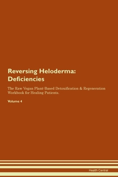 Paperback Reversing Heloderma: Deficiencies The Raw Vegan Plant-Based Detoxification & Regeneration Workbook for Healing Patients. Volume 4 Book