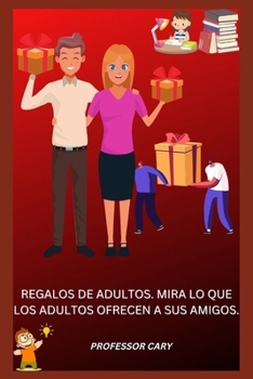 Paperback Regalos de Adultos. Mira Lo Que Los Adultos Ofrecen a Sus Amigos. [Spanish] Book