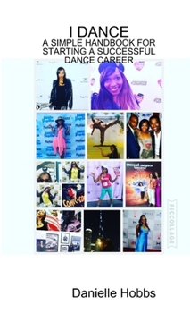 Paperback I Dance: A Simple Handbook for Starting a Successful Dance Career Book