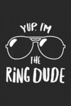 Yup I'm The Ring Dude: Kids Kids Yup I'm The Ring Dude Boys Wedding Bearer  Journal/Notebook Blank Lined Ruled 6x9 100 Pages