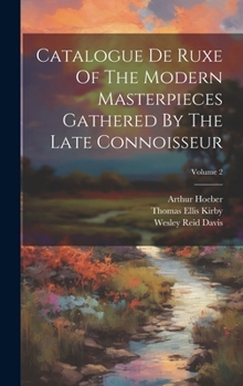 Hardcover Catalogue De Ruxe Of The Modern Masterpieces Gathered By The Late Connoisseur; Volume 2 Book