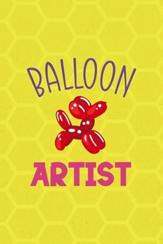 Paperback Balloon Artist: Notebook Journal Composition Blank Lined Diary Notepad 120 Pages Paperback Yellow Hive Balloon Book