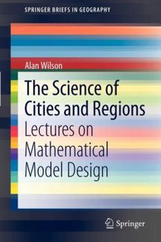 Paperback The Science of Cities and Regions: Lectures on Mathematical Model Design Book