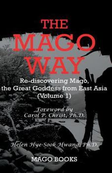 Paperback The Mago Way: Re-discovering Mago, the Great Goddess from East Asia Book