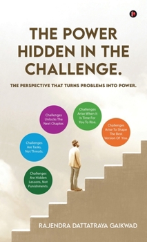 Hardcover The Power Hidden in the Challenge.: The Perspective that Turns Problems into Power. Book