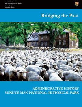 Paperback Bridging the Past - Administrative History of Minute Man National Historical Park Book