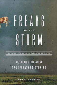 Paperback Freaks of the Storm: From Flying Cows to Stealing Thunder: The World's Strangest True Weather Stories Book