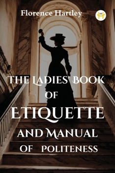 Paperback The Ladies' Book of Etiquette and Manual of Politeness Book