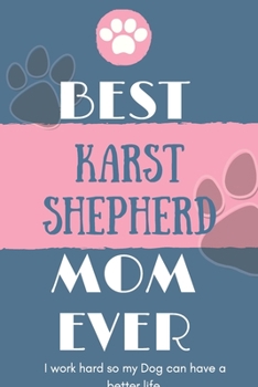 Paperback Best Karst Shepherd Mom Ever Notebook Gift: Lined Notebook / Journal Gift, 120 Pages, 6x9, Soft Cover, Matte Finish Book