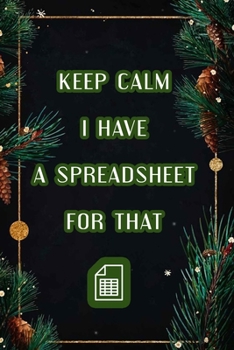 Paperback Keep Calm I Have A Spreadsheet For That: Coworker Office Funny Workplace Humor Gag Notebook Wide Ruled Lined Journal 6x9 Inch ( Legal ruled ) Family G Book