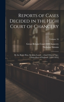 Hardcover Reports of Cases Decided in the High Court of Chancery: By the Right Hon. Sir John Leach ... [And Others] Vice-Chancellors of England. [1826-1852]; Vo Book