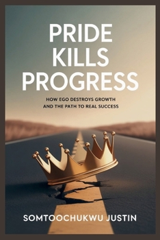 Paperback Pride Kills Progress: How Ego Destroys Growth and the Path to Real Success Book