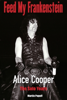 Paperback Feed My Frankenstein: Alice Cooper, the Solo Years Book