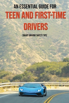 Paperback An Essential Guide For Teen And First-Time Drivers: Smart Driving Safety Tips: Driving Tips For Beginners Book