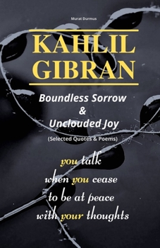 Paperback KAHLIL GIBRAN Boundless Sorrow & Unclouded Joy: (Selected Quotes & Poems) Book
