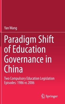 Hardcover Paradigm Shift of Education Governance in China: Two Compulsory Education Legislation Episodes: 1986 Vs 2006 Book